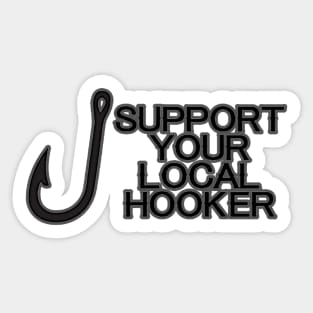 Fishing - Support your local Hooker Sticker